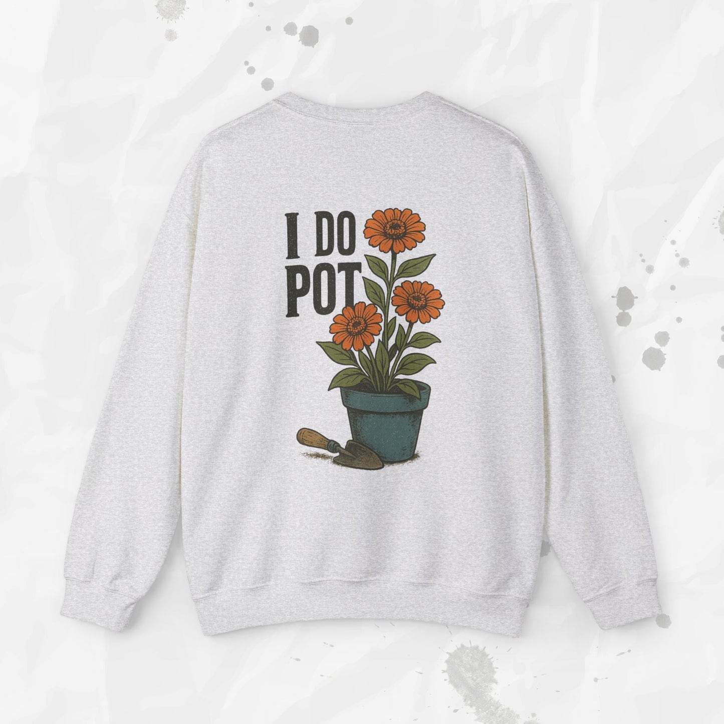 Funny Gardening Crewneck Sweatshirt – “I Do Pot” Potting Soil Humor Top