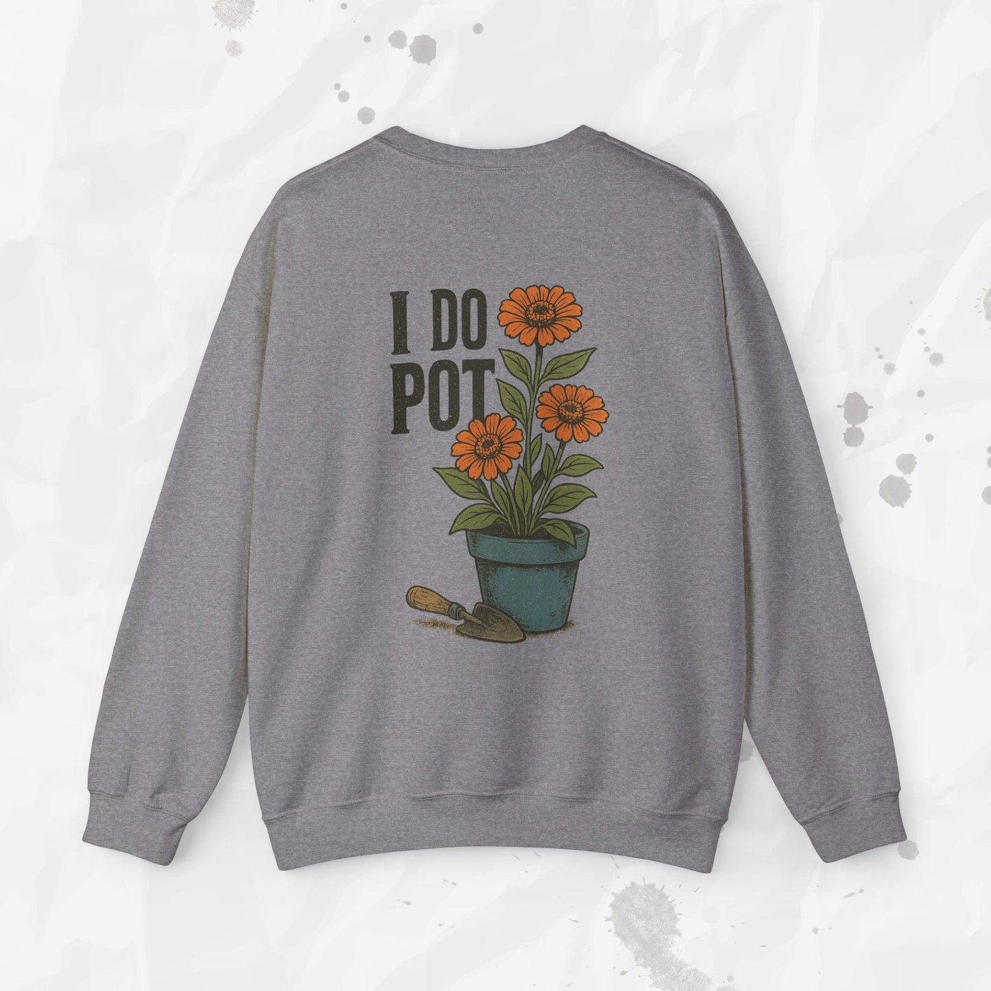 Funny Gardening Crewneck Sweatshirt – “I Do Pot” Potting Soil Humor Top