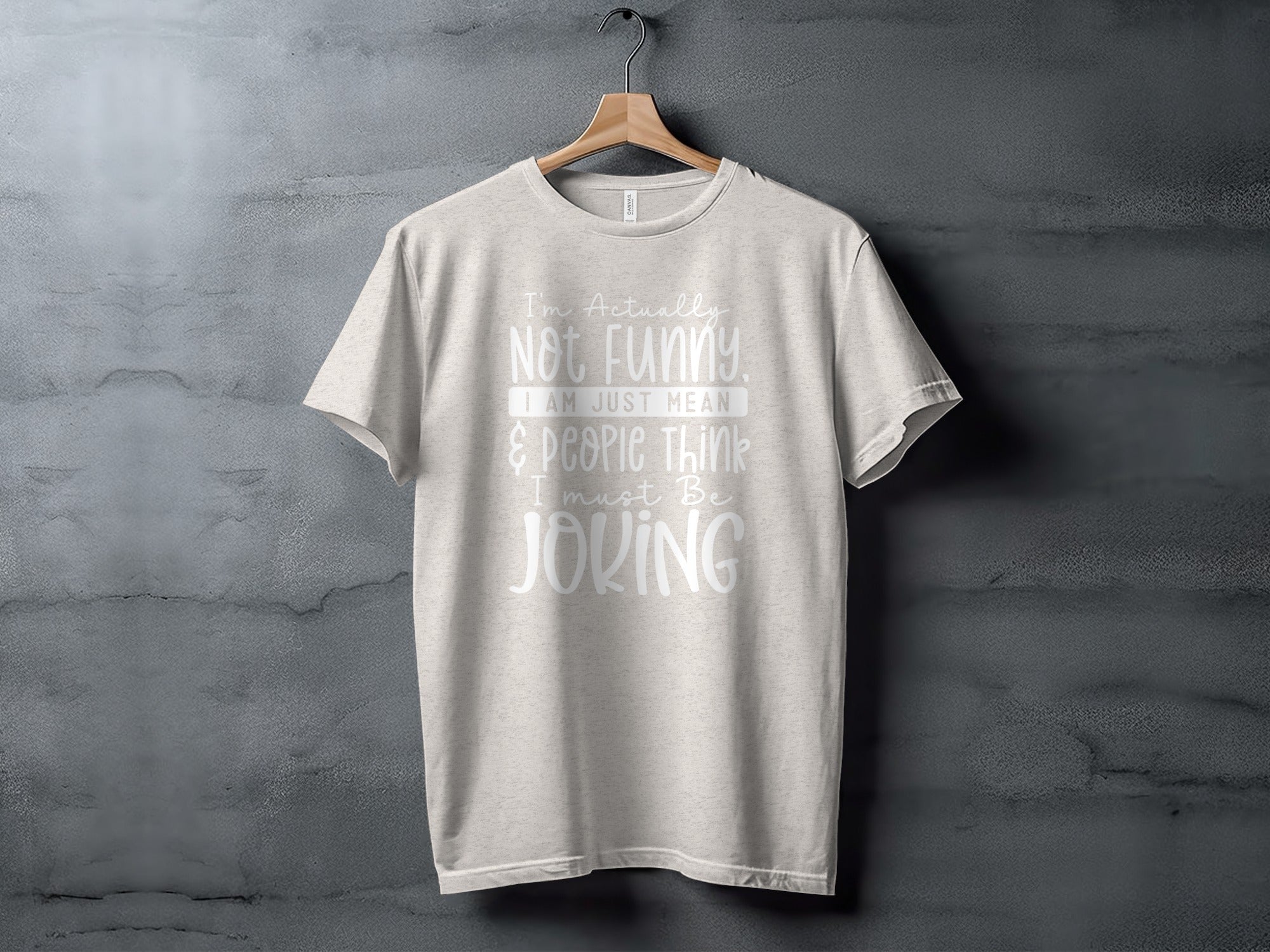 Actually Not Funny Just Mean People Think I Joke T-Shirt