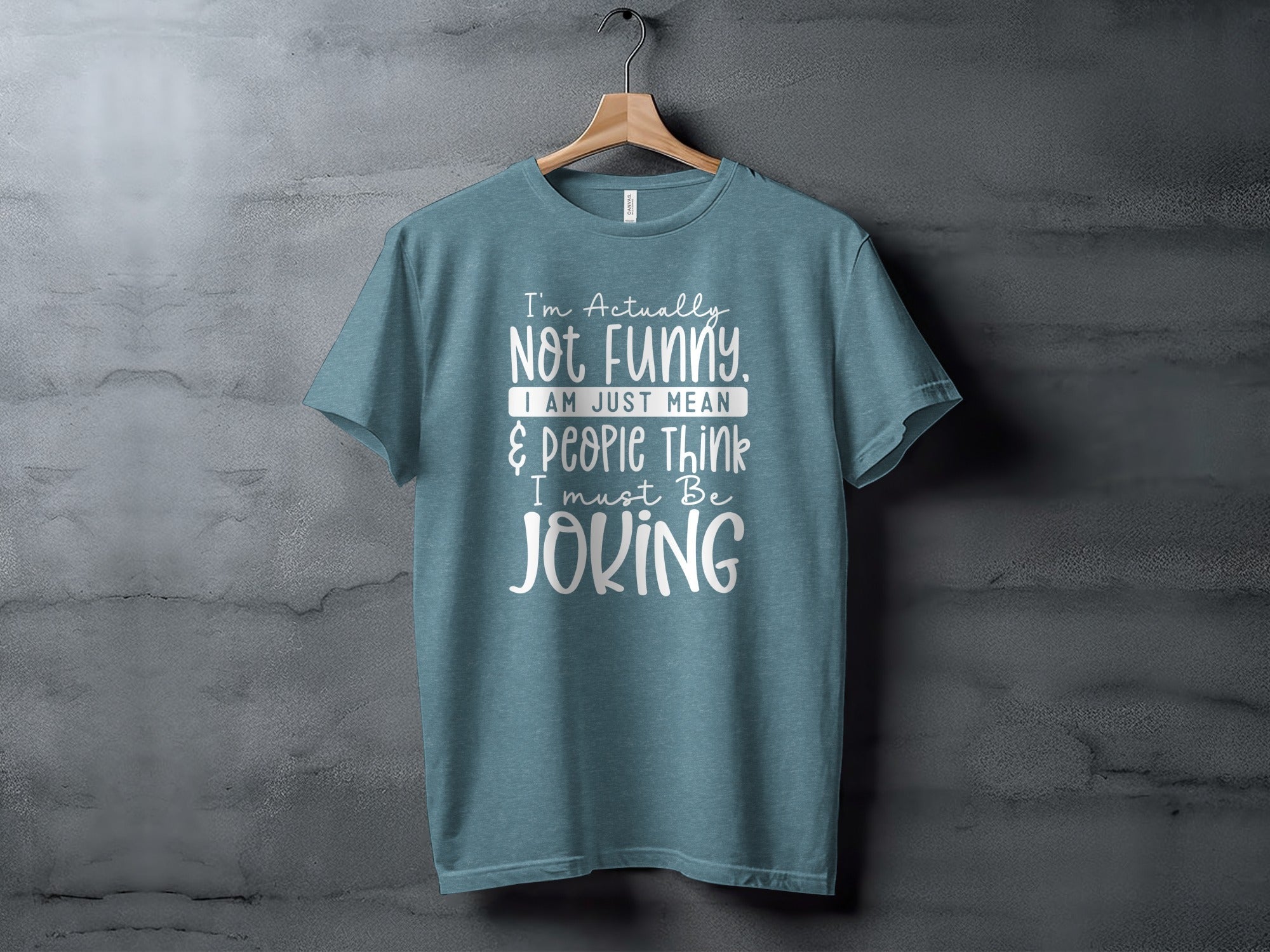 Actually Not Funny Just Mean People Think I Joke T-Shirt
