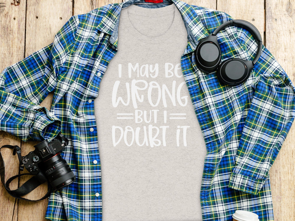 I May Be Wrong But I Doubt It Funny Quote Sarcastic T-Shirt