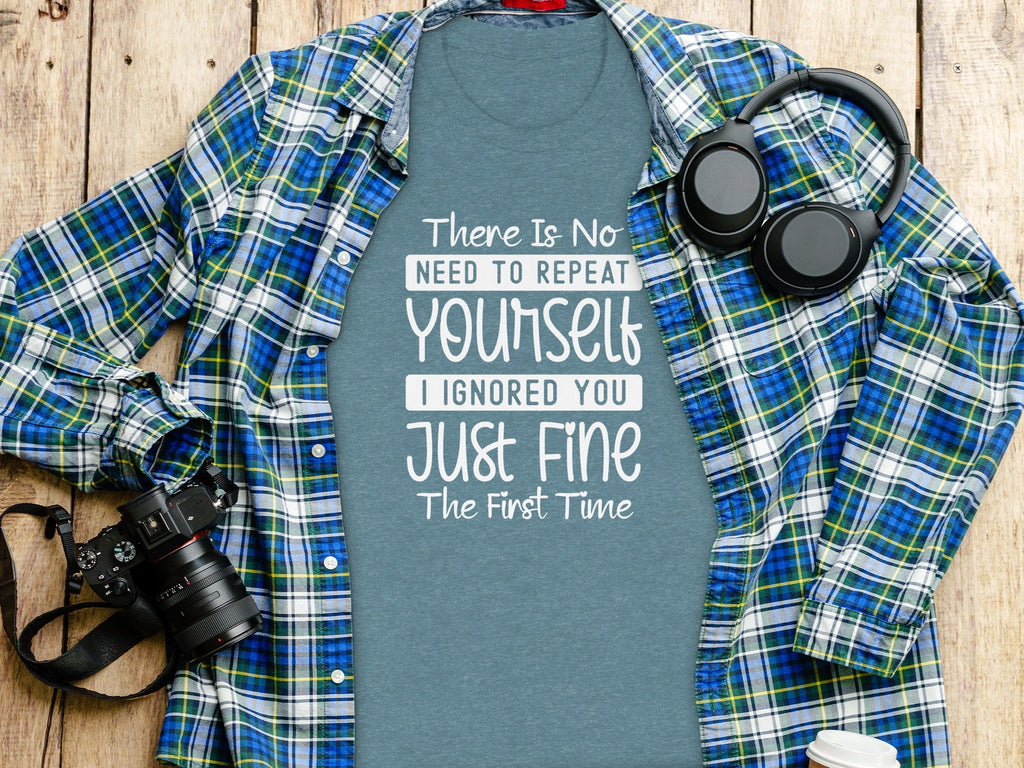 There Is No Need To Repeat Yourself Funny Sarcastic T-Shirt
