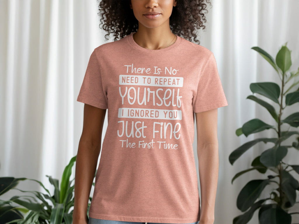 There Is No Need To Repeat Yourself Funny Sarcastic T-Shirt