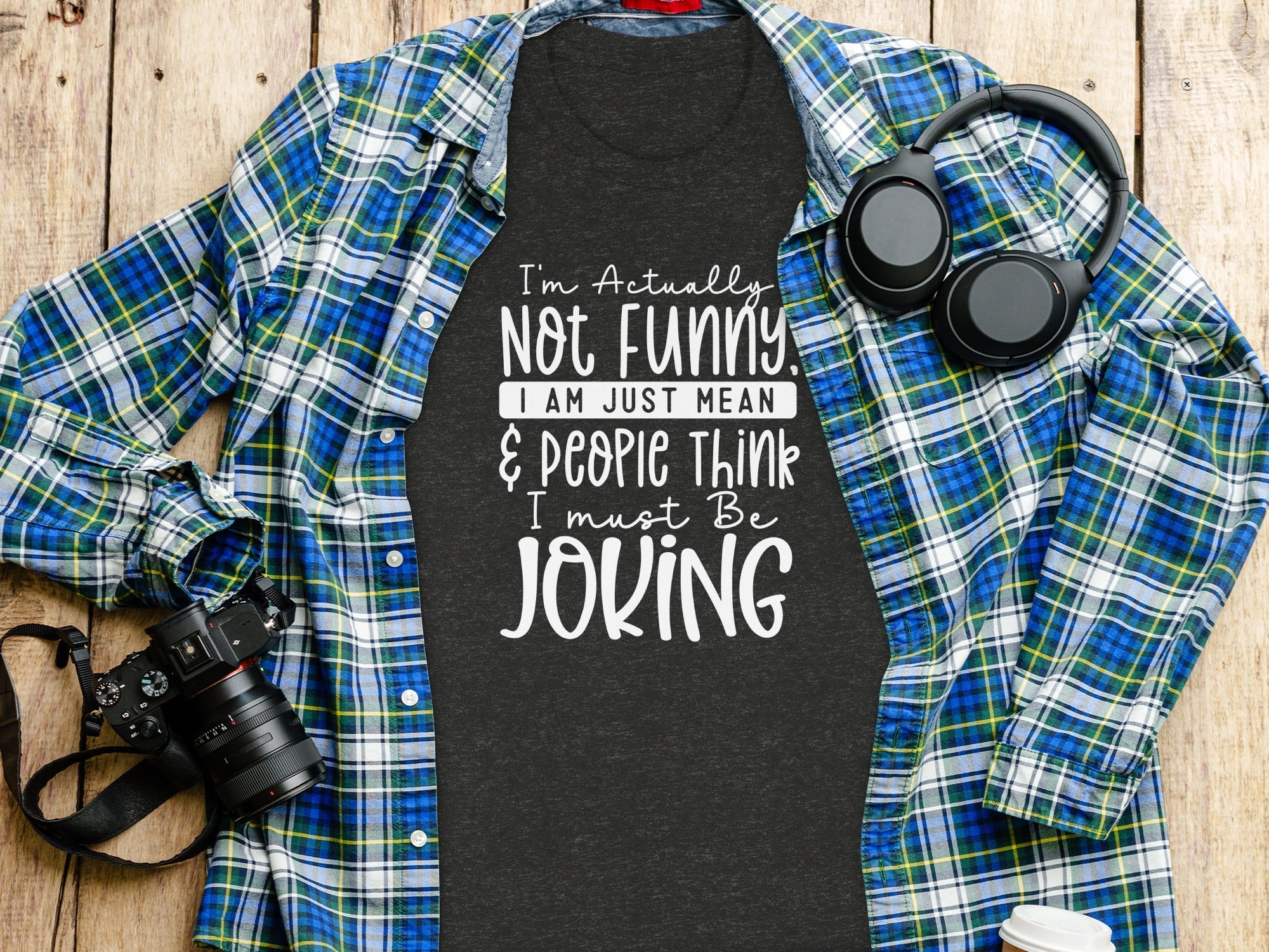 Actually Not Funny Just Mean People Think I Joke T-Shirt