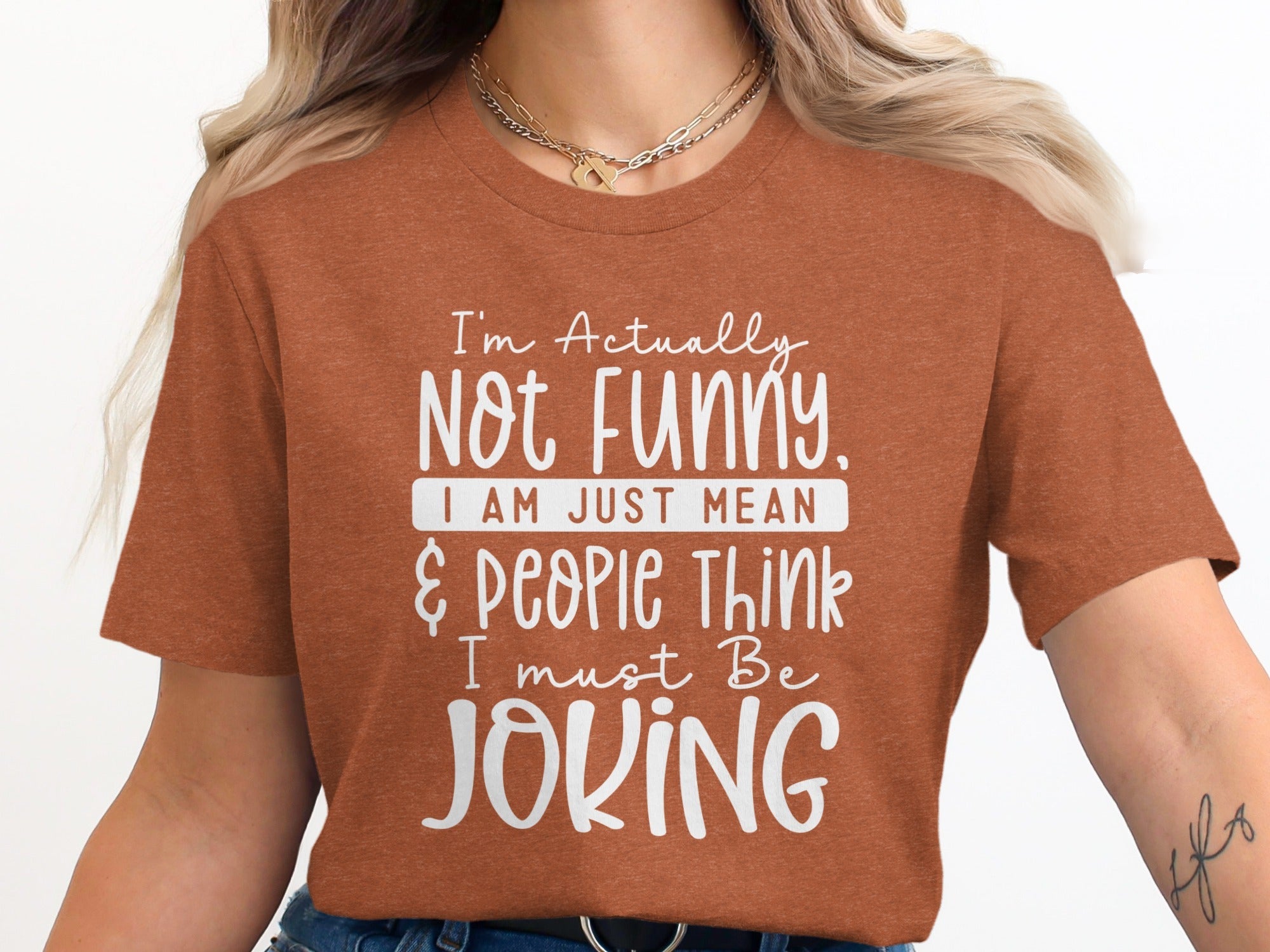 Actually Not Funny Just Mean People Think I Joke T-Shirt