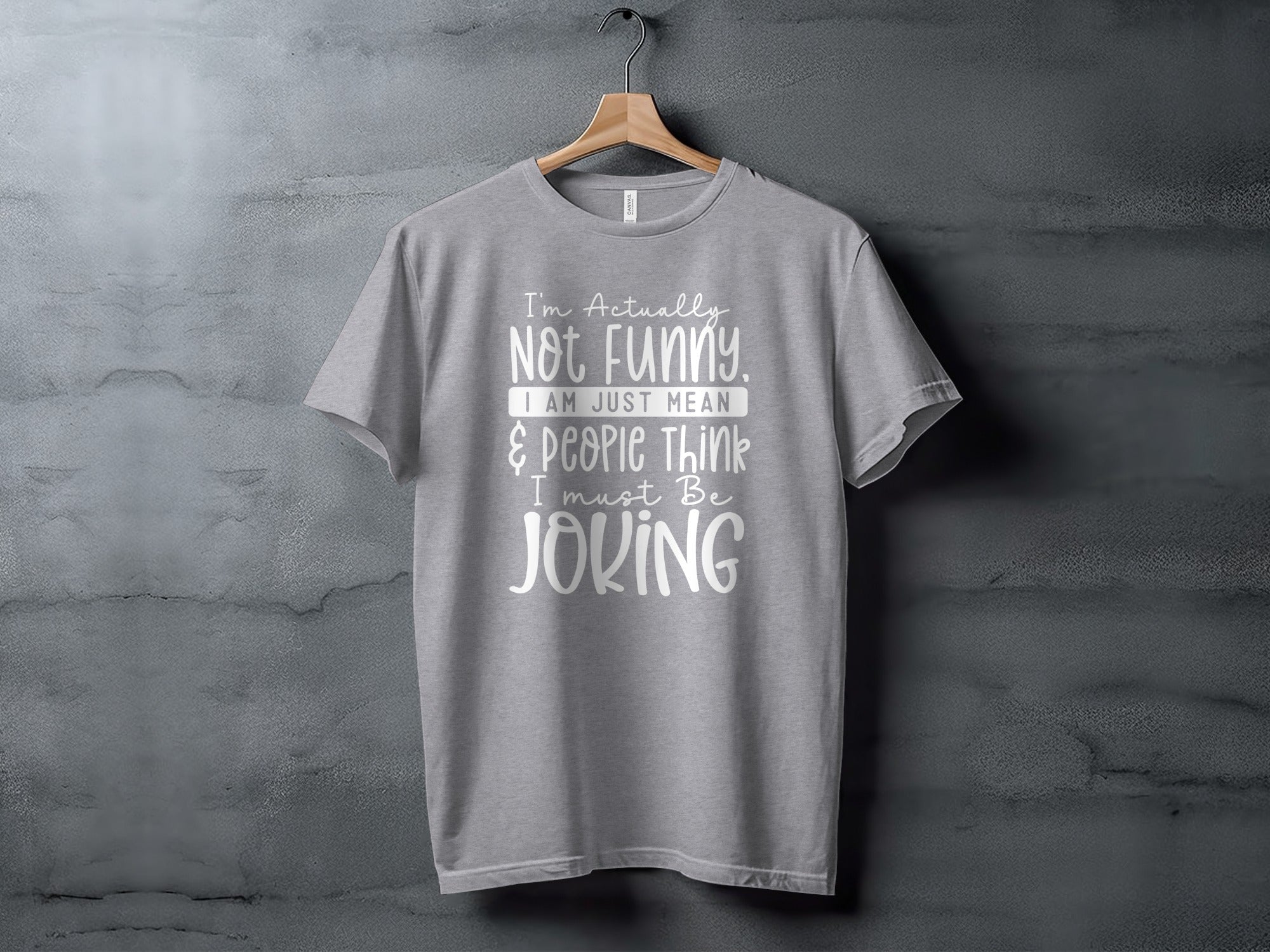 Actually Not Funny Just Mean People Think I Joke T-Shirt