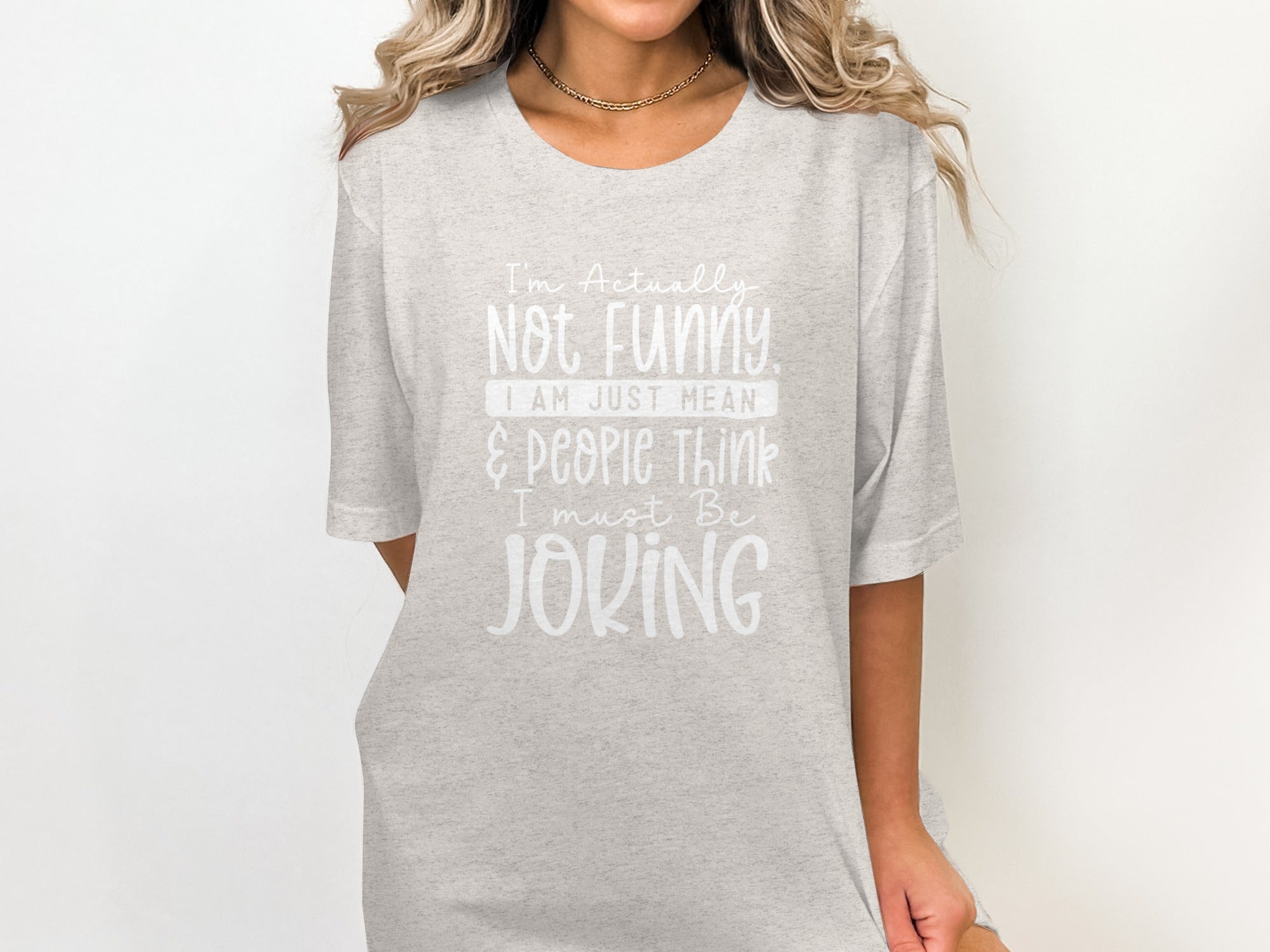Actually Not Funny Just Mean People Think I Joke T-Shirt