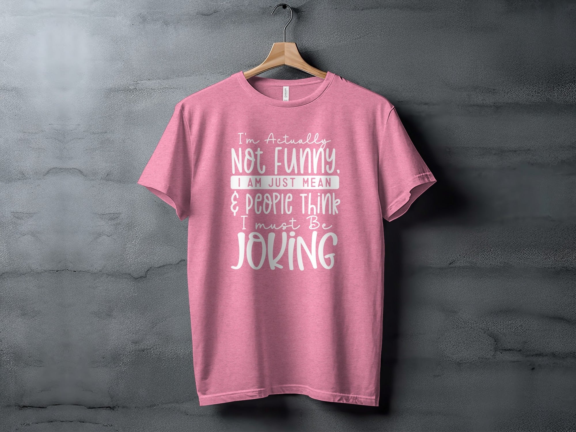 Actually Not Funny Just Mean People Think I Joke T-Shirt