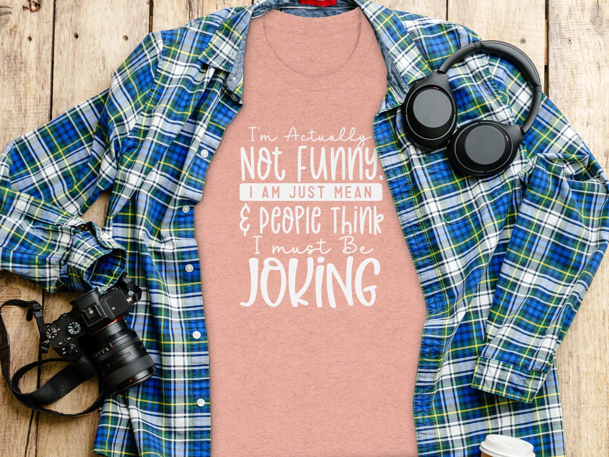 Actually Not Funny Just Mean People Think I Joke T-Shirt