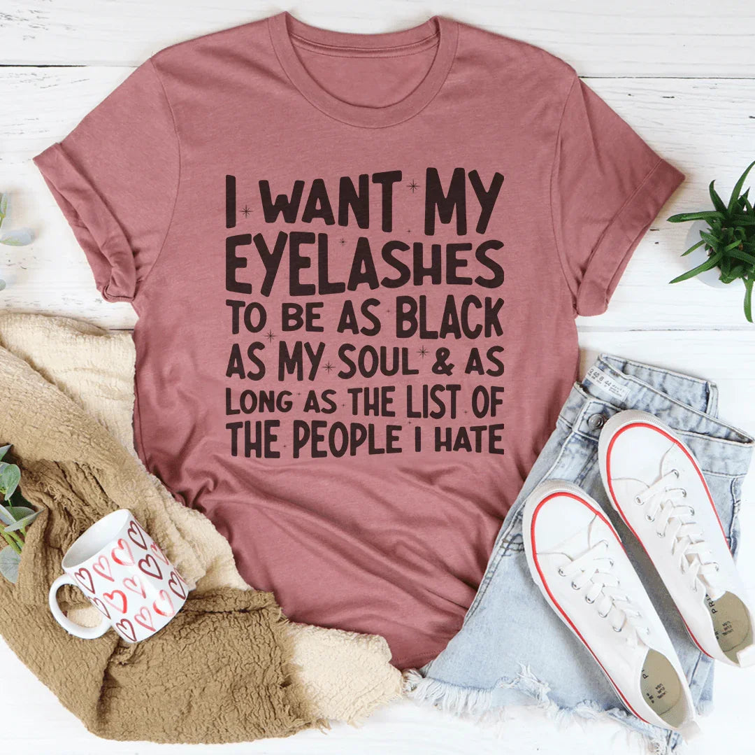 I Want Eyelashes To Be As Black As My Soul Tee