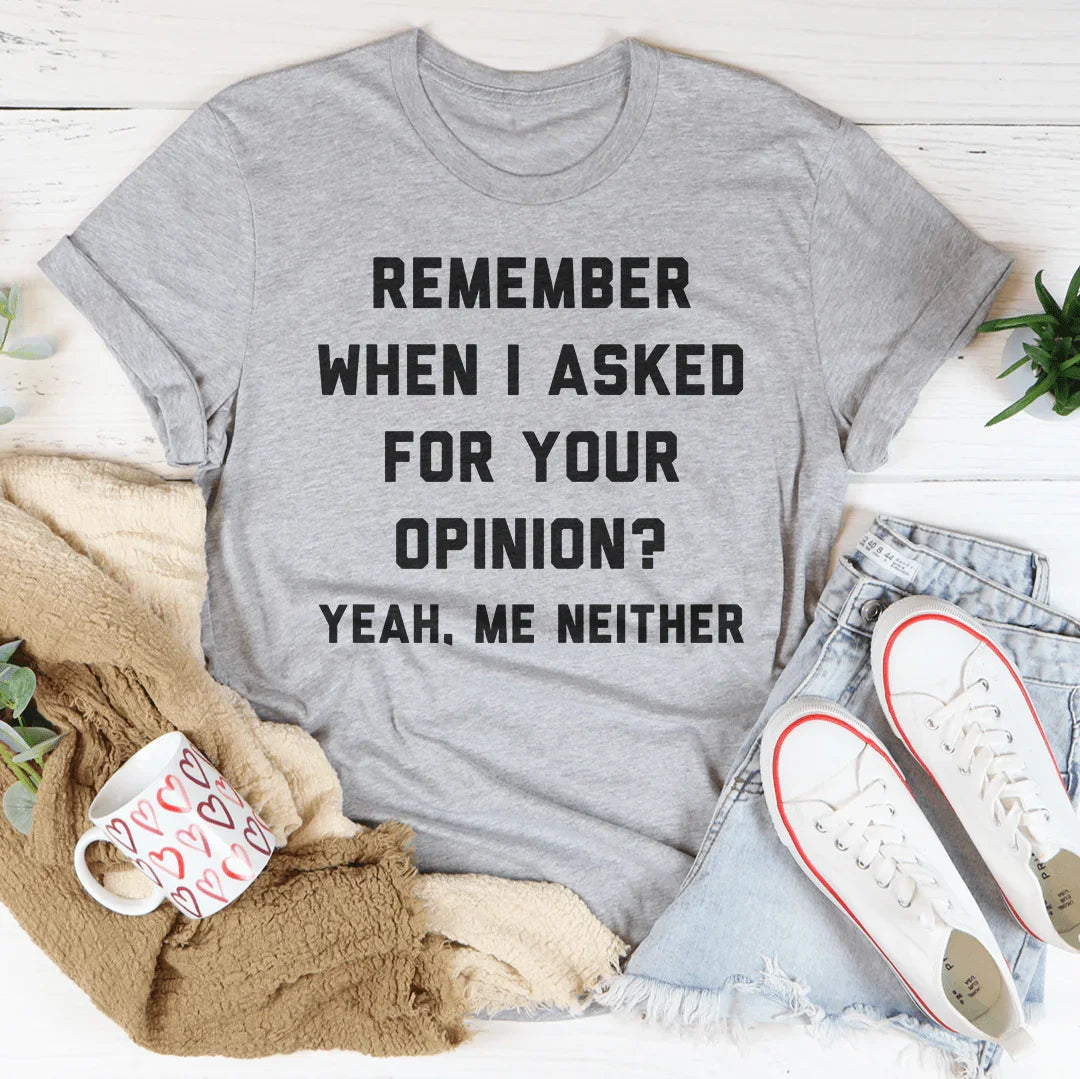 Remember when I asked for your opinion Tee
